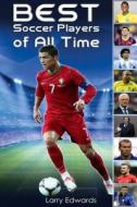 Best Soccer Players of All Time di Larry Edwards edito da Createspace