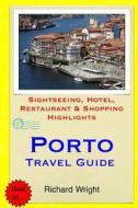 Porto Travel Guide: Sightseeing, Hotel, Restaurant & Shopping Highlights di Richard Wright edito da Createspace