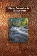 Hiking Pennsylvania Trails Journal di Tom Alyea edito da Createspace
