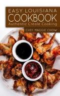 Easy Louisiana Cookbook: Authentic Creole Cooking di Chef Maggie Chow edito da Createspace