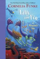 Lilly and Fin: A Mermaid's Tale di Cornelia Funke edito da RANDOM HOUSE