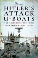 Hitler's Attack U-Boats: The Kriegsmarine's WWII Submarine Strike Force di Jak P. Mallmann Showell edito da FRONTLINE BOOKS