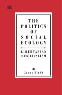 Politics of Social Ecology di Janet Biehl edito da BLACK ROSE BOOKS