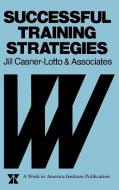 Successful Training Strategies di Jill Casner-Lotto, Casner-Lotto, Associates edito da John Wiley & Sons