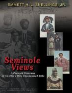 Seminole Views: A Postcard Panorama of America's Only Unconquered Tribe di Emmett H. L. Snellings edito da Rainbow Books