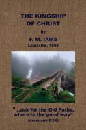 The Kingship of Christ di F. M. Iams edito da BAPTIST STANDARD BEARER