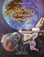 Bluebonnet At Johnson Space Center di Mary Brooke Casad edito da Pelican Publishing Co