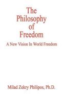 The Philosophy of Freedom di Milad Zekry Philipos edito da E BOOKTIME LLC