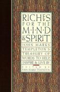 Riches for the Mind and Spirit: John Marks Templeton's Treasury of Words to Help, Inspire, & Live by edito da TEMPLETON FOUNDATION PR