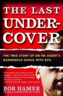The The True Story Of An Fbi Agent's Dangerous Dance With Evil di Bob Hamer edito da Little, Brown & Company