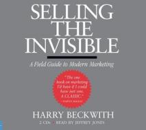 Selling the Invisible: A Field Guide to Modern Marketing di Harry Beckwith edito da Hachette Audio