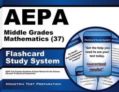 Aepa Middle Grades Mathematics (37) Flashcard Study System: Aepa Test Practice Questions and Exam Review for the Arizona Educator Proficiency Assessme di Aepa Exam Secrets Test Prep Team edito da Mometrix Media LLC