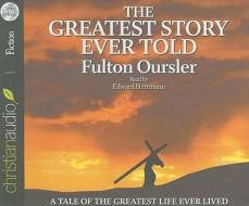 The Greatest Story Ever Told: A Tale of the Greatest Life Ever Lived di Fulton Oursler edito da Christianaudio Fiction