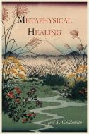 Metaphysical Healing di Joel S. Goldsmith edito da MARTINO FINE BOOKS