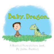 Baby. Dragon. di Jaime Buckley edito da ON THE FLY PUBN