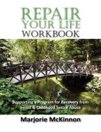 REPAIR Your Life Workbook di Marjorie Mckinnon edito da Loving Healing Press