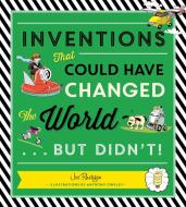 Inventions That Could Have Changed the World...But Didn't! di Joe Rhatigan, Anthony Owsley edito da Charlesbridge Publishing,U.S.
