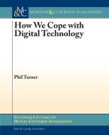 How We Cope with Digital Technology di Phil Turner edito da Morgan & Claypool Publishers