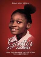 Giselle's Journey from Adolescence to Adulthood to Schizophrenia di Gisla Campuzano edito da Tate Publishing & Enterprises