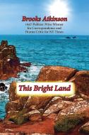 This Bright Land di Brooks Atkinson, Dale Steve Gierhart edito da The Ardent Writer Press, LLC