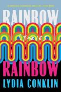 Rainbow Rainbow: Stories di Lydia Conklin edito da CATAPULT