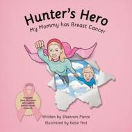 Hunter's Hero: My Mommy Has Breast Cancer di Shannon Pierce edito da ARCHWAY PUB