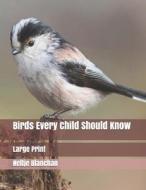 Birds Every Child Should Know di Neltje Blanchan edito da Independently Published