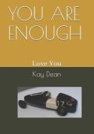 You Are Enough: Love You di Kay Dean edito da LIGHTNING SOURCE INC