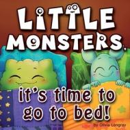 Little Monsters, It's Time To Go To Bed! di Longray Olivia Longray edito da Independently Published