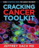 Cracking Cancer Toolkit: Using Repurposed Drugs for Cancer Treatment di Jeffrey Dach edito da LIGHTNING SOURCE INC