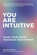 You Are Intuitive: Trust Your Truth. Tak di NATALIE MILES edito da Lightning Source Uk Ltd