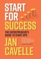 Start for Success: The Entrepreneur's Guide to Start-ups di Jan Cavelle edito da LIGHTNING SOURCE INC