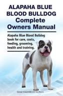 Alapaha Blue Blood Bulldog Complete Owners Manual. Alapaha Blue Blood Bulldog book for care, costs, feeding, grooming, health and training. di Asia Moore, George Hoppendale edito da LIGHTNING SOURCE INC