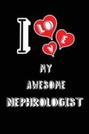 I LOVE MY AWESOME NEPHROLOGIST di Lovely Hearts Publishing edito da INDEPENDENTLY PUBLISHED