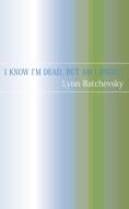 I Know I'm Dead, But Am I Right? di Lynne Ratchevsky edito da New Generation Publishing