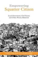 Empowering Squatter Citizen di Diana Mitlin, David Satterthwaite edito da Taylor & Francis Ltd