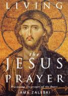 Living the Jesus Prayer di Irma Zaleski edito da Canterbury Press Norwich