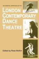 The Essential Inheritance of the London Contemporary Dance Theatre di Ross McKim edito da Dance Books Ltd