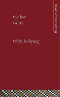 The Last Word di Taban Lo Liyong edito da Mallory International