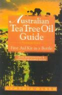 Australian Tea Tree Oil Guide: First Aid Kit in a Bottle di Cynthia Olsen edito da LOTUS PR