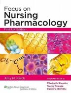 Focus on Nursing Pharmacology di Amy Morrison Karch, Elizabeth Sheader, Tracey Speake, Caroline Griffiths edito da Lippincott Williams & Wilkins
