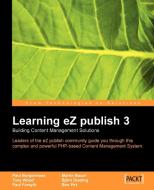 Learning EZ Publish 3: Building Content Management Solutions di Paul Borgermans, Tony Wood, Paul Forsyth edito da PACKT PUB