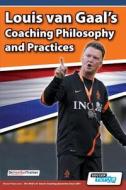 Louis Van Gaal's Coaching Philosophy and Practices edito da SOCCERTUTOR COM LTD