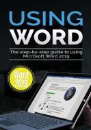 Using Word 2019: The Step-by-step Guide to Using Microsoft Word 2019 di Kevin Wilson edito da LIGHTNING SOURCE INC