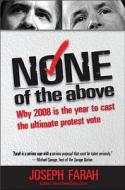 None of the Above: Why 2008 Is the Year to Cast the Ultimate Protest Vote di Joseph Farah edito da WND Books