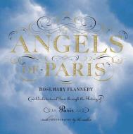 Angels of Paris: An Architectural Tour Through the History of Paris di Rosemary Flannery edito da LITTLE BOOKROOM