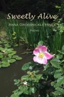 Sweetly Alive di Anna Grossnickle Hines edito da appropo llc