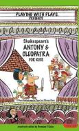 Antony & Cleopatra for Kids di Brendan P Kelso edito da Playing With Plays