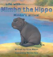 Life with Mimbo the Hippo-Mimbo's arrival di Erica P Mason edito da RMB