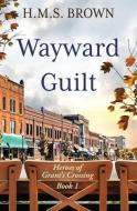 Wayward Guilt di H. M. S. Brown edito da LIGHTNING SOURCE INC